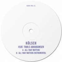 Kölsch - All That Matters (feat. Troels Abrahamsen)